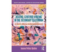 Healing-Centered Writing in the Secondary Classroom: An Identity-Affirming and Restorative Approach (Equity and Social Justice in Education Series)