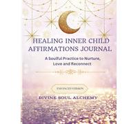 Healing Child Affirmations Journal: A Soulful Practice to Nurture, Love and Reconnect