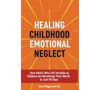 Healing Childhood Emotional Neglect: How Adults Who Felt Invisible as Children Are Reclaiming Their Worth in Just 90 Days