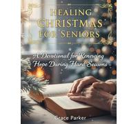 HEALING CHRISTMAS FOR SENIORS: A Devotional for Renewing Hope During Hard Seasons (Faith Forward: Devotionals for Every Generation)