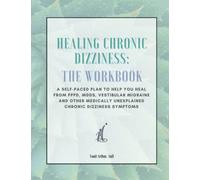 Healing Chronic Dizziness: The Workbook: A self-paced plan to help you heal from PPPD, MdDS, vestibular migraine and other medically unexplained chronic dizziness symptoms
