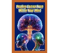 Healing comes from within your mind: Healing yourself by healing your subconscious mind
