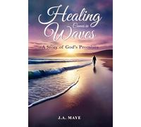 Healing Comes In Waves: A Story of God's Promises