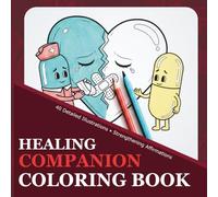 Healing Companion: A Medication Coloring Book: Daily Affirmations for Men, Women & Seniors to Visualize Health - A Creative Supplement to Your Prescription Record & Medical Tracker (The Daily Dose)