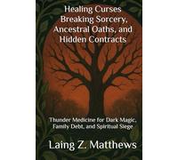 Healing Curses - Breaking Sorcery, Ancestral Oaths, and Hidden Contracts: Thunder Medicine for Dark Magic, Family Debt, and Spiritual Siege (The ... Simple Spiritual Remedies for Modern Disease)