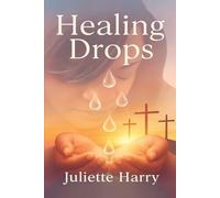 HEALING DROPS: A Journey Through Words and Wholeness