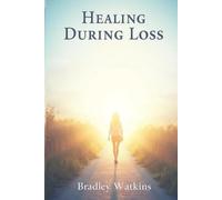 Healing During Loss: A Compassionate Guide to Navigating Grief and Finding Hope (Help & Motivation)