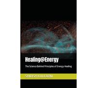 Healing@Energy: The Science Behind Principles of Energy Healing