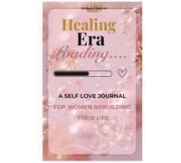 Healing Era Loading: A Guided Self-Love Journal for Healing, Growth, and Becoming Her