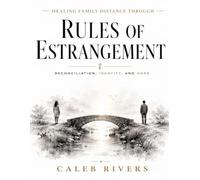 Healing Family Distance Through Rules of Estrangement: Reconciliation, Identity, and Hope (Revealed in Joshua Coleman's amazing teachings).