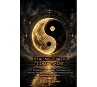 Healing Fear of Commitment: Break Free from Avoidant Attachment, Overcome Fear of Intimacy, Build Emotional Security, and Create Lasting Love