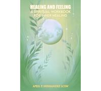 Healing & Feeling: A Spiritual Workbook for Inner Healing