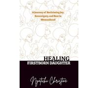 HEALING FIRSTBORN DAUGHTER: A Journey of Reclaiming Joy, Sovereignty, and Rest in Womanhood