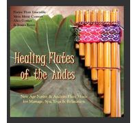 Healing Flutes of the Andes (Native American Flute & Andean Panpipes for Massage, Yoga, Spas & Relaxation)