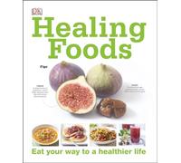Healing Foods: Eat Your Way to a Healthier Life
