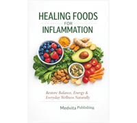 HEALING FOODS FOR INFLAMMATION: Restore Balance, Energy & Everyday Wellness Naturally