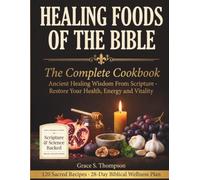 Healing Foods of the Bible: The Complete Cookbook: Ancient Healing Wisdom From Scripture - 120 Sacred Recipes to Fight Inflammation, Boost Immunity ... Health, Energy and Vitality (God's Pharmacy)