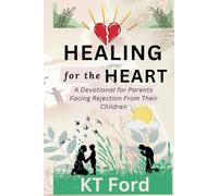 Healing for the Heart: A Devotional for Parents Facing Rejection from Their Children