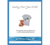Healing For Your Child: A prayer guide for parents and caregivers whose child has experienced trauma or abuse.