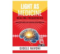 Healing Frequencies: Light as Medicine How Sunlight, Healing Frequencies, and Infrared Light Activate Mitochondria, Balance Cortisol, Restore Vitamin D, and Reprogram Your Biology for Longevity