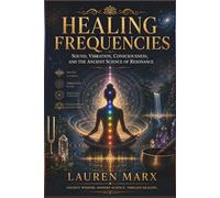 HEALING FREQUENCIES: Sound, Vibration, Consciousness, and the Ancient Science of Resonance (The Oracle Library)