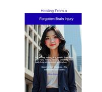 Healing From a Forgotten Brain Injury - Kindle: The inspiring journey of a person’s brain injury, head injury, healing, recovery, prioritizing one’s ... - The Indomitable Spirit' Series)