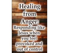 Healing from Anger: Responding like Jesus when you feel provoked and out of control (Christian Living Collection)