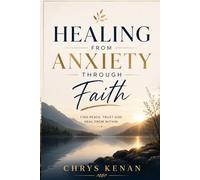 Healing From Anxiety Through Faith: A Christian Guide to Overcoming Overthinking, Fear, and Emotional Exhaustion Through Prayer and Trust in God