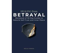 Healing From Betrayal Workbook: 30-Day Guided Journey to Rebuild Self-Trust, Recover from Emotional Pain, and Find Inner Peace