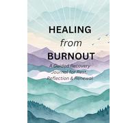 Healing from Burnout: A Guided Recovery Journal for Rest, Reflection & Renewal