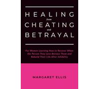 Healing from Cheating and Betrayal: For Women Learning How to Recover When the Person They Love Betrays Them and Rebuild Their Life After Infidelity (Infidelity Recovery)