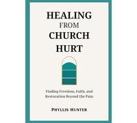 Healing From Church Hurt: Finding Freedom, Faith and Restoration Beyond the Pain