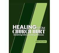 Healing From Church Hurt: Reclaiming Faith and Finding Wholeness