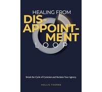 Healing from Disappointment Loop: Workbook to Break the Cycle of Cynicism, Reclaim Your Agency, and Build Lasting Resilience