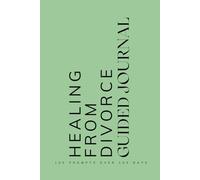 Healing from Divorce Guided Journal: Prompts for Learning to Navigate the End of a Marriage Cope with Healing and Emotions When Going Through a Divorce or Separation Sage Green