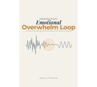 Healing from Emotional Overwhelm Loop: A Science-Based Workbook to Reset Your Nervous System, Manage Anxiety, and Break the Cycle of Burnout through Bottom-Up Regulation