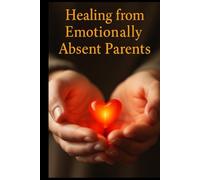 Healing from Emotionally Absent Parents
