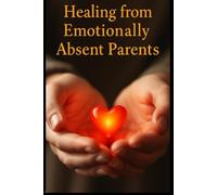 Healing from Emotionally Absent Parents