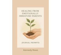 Healing from Emotionally Immature Parents: A Guided Journal for Recovery, Reflection, and Reclaiming Your Voice