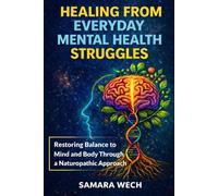 Healing From Everyday Mental Health Struggles: Restoring Balance to Mind and Body Through a Naturopathic Approach