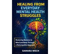 Healing From Everyday Mental Health Struggles: Restoring Balance to Mind and Body Through a Naturopathic Approach