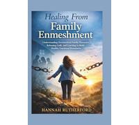 Healing From Family Enmeshment: Understanding Overinvolved Family Dynamics, Releasing Guilt, and Learning to Build Healthy Emotional Boundaries