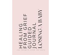 Healing from Grief Guided Journal Losing a Baby: Prompts for Mothers Learning to Navigate and Cope with the Loss of a Baby Pink