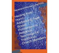Healing from Harm: Addressing Fear-Based Punishment in Religious Teachings for Traditional Church Members