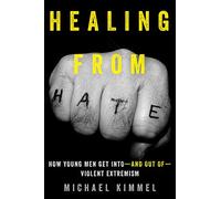 Healing from Hate: How Young Men Get Into-and Out of-Violent Extremism