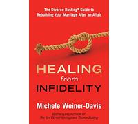 Healing from Infidelity: The Divorce Busting® Guide to Rebuilding Your Marriage After an Affair
