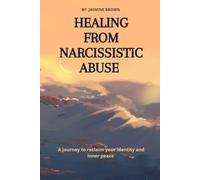 Healing from Narcissistic Abuse: A journey to reclaim your identity and inner peace