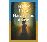 Healing from Narcissistic Abuse: A Step-by-Step Guide to Rebuilding Your Identity, Setting Boundaries, and Regaining Inner Peace