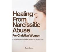 Healing from Narcissistic Abuse for Christian Women: A 30-Day Devotional for Healing, Recovery, and Identity in Christ (Empowered by Faith: Healing and Growth Guides for Christian Women series)