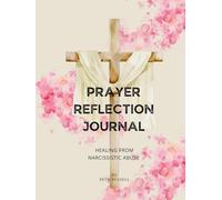 Healing from Narcissistic Abuse Prayer Reflection Journal for Women: 30 Prayers, Prompts, and Bible Verses to Reclaim Your Peace